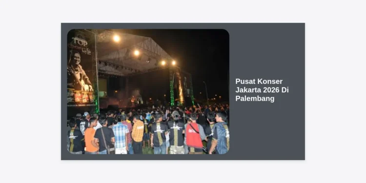 Pusat Konser Jakarta 2026 Di Palembang: Era Baru Industri Hiburan di Sumatra
