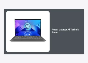 Pusat Laptop Ai Terbaik Aman: Panduan Lengkap Memilih Hardware AI 2024