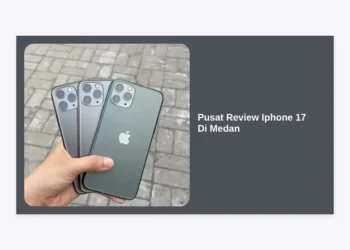 Pusat Review iPhone 17 di Medan: Panduan Lengkap, Lokasi Resmi, dan Bocoran Spesifikasi