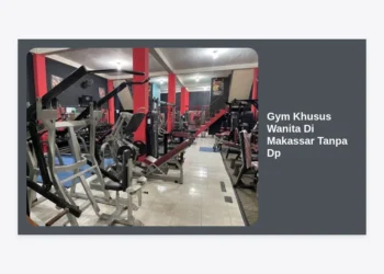 Rekomendasi Gym Khusus Wanita Di Makassar Tanpa Dp: Pilihan Nyaman dan Hemat!