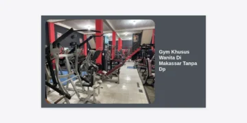 Rekomendasi Gym Khusus Wanita Di Makassar Tanpa Dp: Pilihan Nyaman dan Hemat!