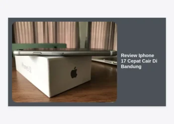 Review iPhone 17 Cepat Cair Di Bandung: Panduan Lengkap Spesifikasi dan Kredit Instan