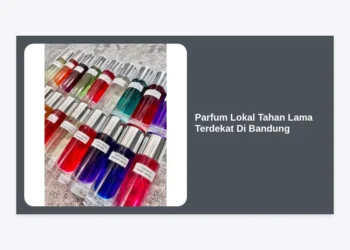 Review Lengkap Parfum Lokal Tahan Lama Terdekat Di Bandung: Wangi Mewah Hingga 12 Jam!