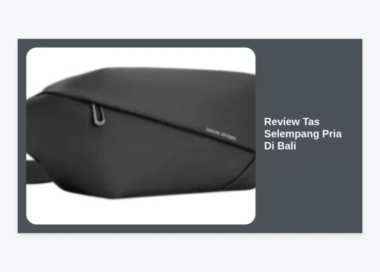 Review Tas Selempang Pria Di Bali: Panduan Lengkap Gaya Maskulin & Kualitas Lokal Terbaik