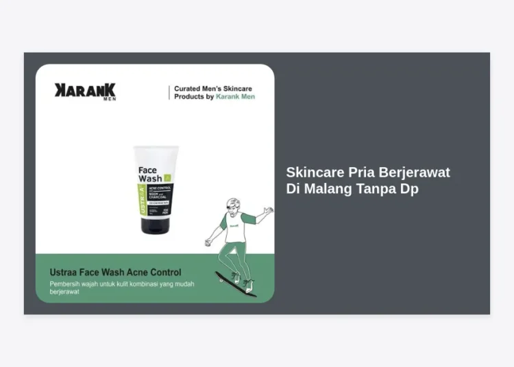 Skincare Pria Berjerawat Di Malang Tanpa DP: Panduan Lengkap & Rekomendasi 2024