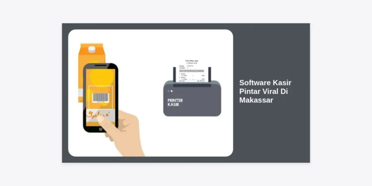 Software Kasir Pintar Viral Di Makassar: Solusi Digital No. 1 untuk UMKM Modern