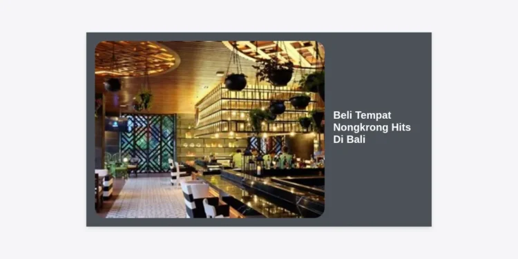 Strategi Jitu Beli Tempat Nongkrong Hits di Bali: Panduan Investasi Properti dan Bisnis Kuliner 2024