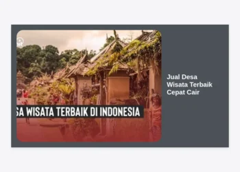 Strategi Jual Desa Wisata Terbaik Cepat Cair: Panduan Lengkap Investasi & Penjualan Aset Pariwisata