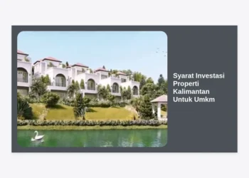 Syarat Investasi Properti Kalimantan Untuk Umkm: Panduan Lengkap dan Strategi Sukses