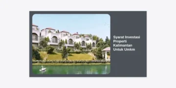 Syarat Investasi Properti Kalimantan Untuk Umkm: Panduan Lengkap dan Strategi Sukses