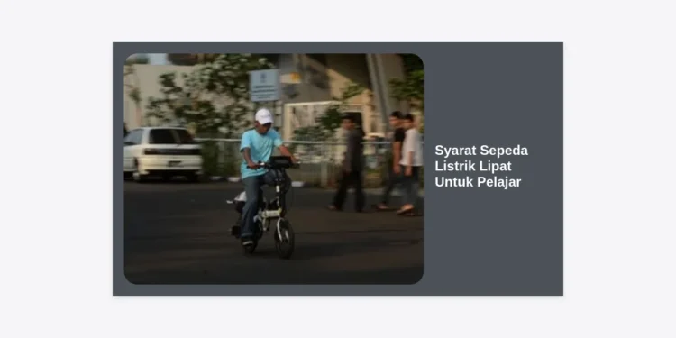 Syarat Sepeda Listrik Lipat Untuk Pelajar: Panduan Lengkap Memilih dan Aturan Hukumnya