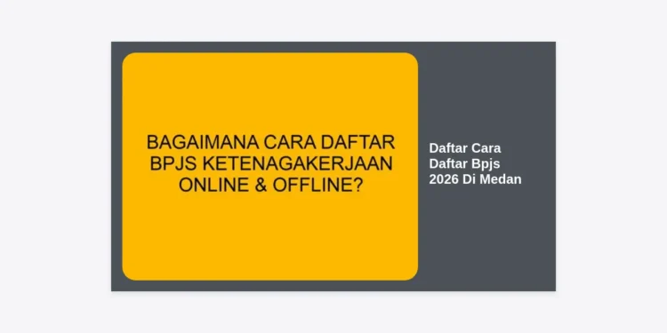 Terbaru! Panduan Lengkap Daftar Cara Daftar Bpjs 2026 Di Medan Secara Online dan Offline