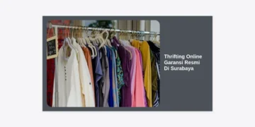 Thrifting Online Garansi Resmi Di Surabaya: Panduan Lengkap Belanja Barang Branded Hemat & Terpercaya