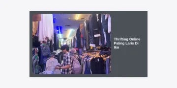 Tren Thrifting Online Paling Laris Di Ikn: Panduan Lengkap Belanja Hemat dan Berkualitas 2024