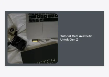Tutorial Cafe Aesthetic Untuk Gen Z: Panduan Lengkap Membangun Bisnis Coffee Shop Instagrammable