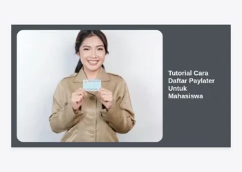 Tutorial Cara Daftar Paylater Untuk Mahasiswa: Panduan Lengkap dan Tips Cepat Disetujui