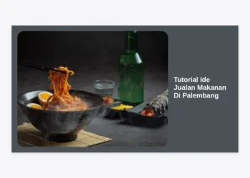 Tutorial Ide Jualan Makanan Di Palembang: Panduan Lengkap Bisnis Kuliner Laris Manis