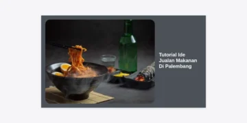 Tutorial Ide Jualan Makanan Di Palembang: Panduan Lengkap Bisnis Kuliner Laris Manis