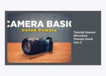 Tutorial Kamera Mirrorless Pemula Untuk Gen Z: Panduan Lengkap Bikin Konten Estetik