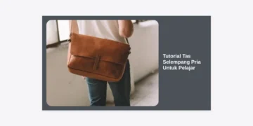 Tutorial Tas Selempang Pria Untuk Pelajar: Panduan Lengkap Gaya, Fungsi, dan DIY