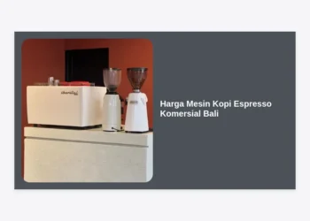 Update Daftar Harga Mesin Kopi Espresso Komersial Bali 2024: Panduan Investasi Cerdas untuk Cafe & Resto