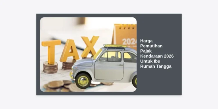 Update Harga Pemutihan Pajak Kendaraan 2026 Untuk Ibu Rumah Tangga: Panduan Hemat & Syarat Lengkap