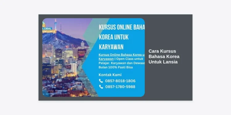 10+ Cara Kursus Bahasa Korea Untuk Lansia Agar Cepat Mahir dan Bahagia di Usia Senja