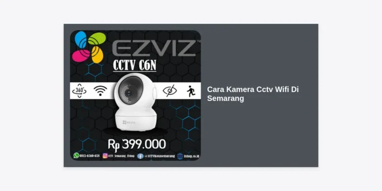 10+ Cara Memilih & Pasang Kamera CCTV Wifi di Semarang: Panduan Lengkap 2024