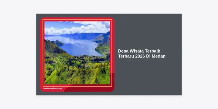 10 Desa Wisata Terbaik Terbaru 2026 Di Medan: Panduan Lengkap & Strategi Liburan