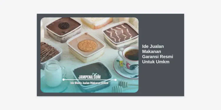 10+ Ide Jualan Makanan Garansi Resmi Untuk UMKM yang Pasti Cuan dan Terpercaya