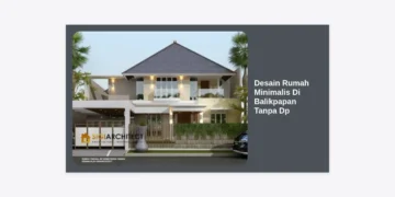 10+ Inspirasi Desain Rumah Minimalis di Balikpapan Tanpa DP: Panduan Lengkap Serta Tips KPR 2024