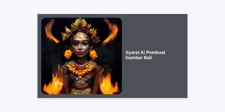 10 Panduan Lengkap Syarat AI Pembuat Gambar Bali untuk Visual Profesional