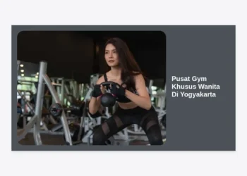 10 Pusat Gym Khusus Wanita Di Yogyakarta Terbaik: Nyaman, Aman, & Terjangkau