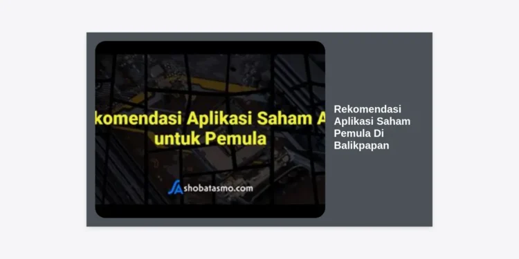 10 Rekomendasi Aplikasi Saham Pemula Di Balikpapan Terbaik dan Terpercaya 2024
