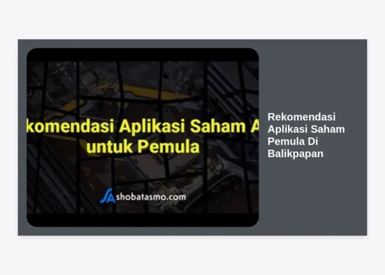 10 Rekomendasi Aplikasi Saham Pemula Di Balikpapan Terbaik dan Terpercaya 2024