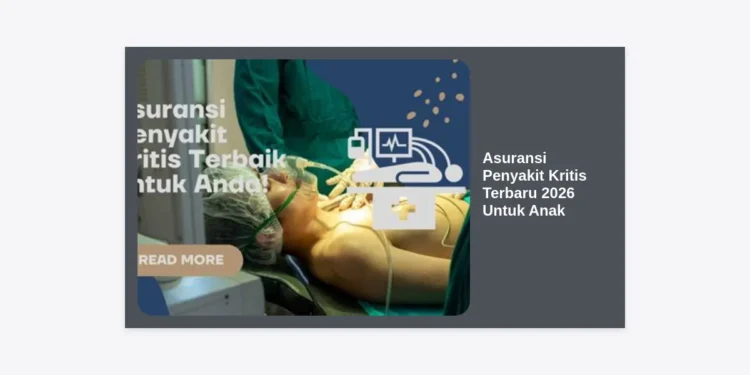 10 Rekomendasi Asuransi Penyakit Kritis Terbaru 2026 Untuk Anak: Perlindungan Optimal di Tengah Inflasi Medis