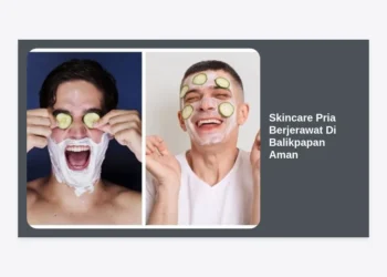 10+ Rekomendasi Skincare Pria Berjerawat Di Balikpapan Aman: Panduan Lengkap Wajah Bersih & Terawat