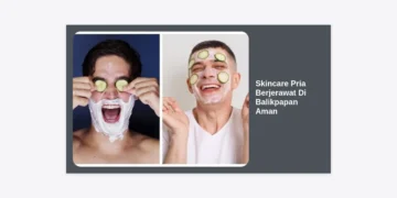 10+ Rekomendasi Skincare Pria Berjerawat Di Balikpapan Aman: Panduan Lengkap Wajah Bersih & Terawat