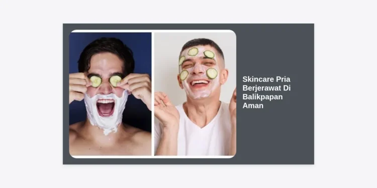 10+ Rekomendasi Skincare Pria Berjerawat Di Balikpapan Aman: Panduan Lengkap Wajah Bersih & Terawat