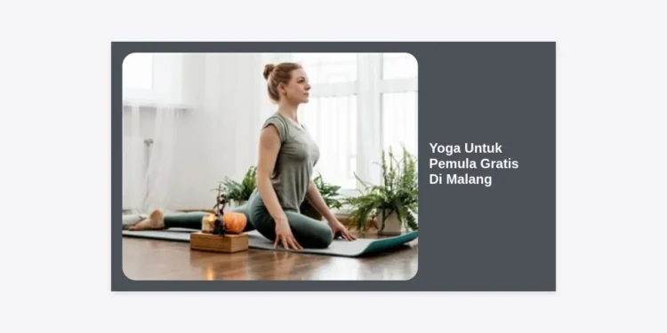 10+ Rekomendasi Yoga Untuk Pemula Gratis Di Malang dan Tips Memulainya