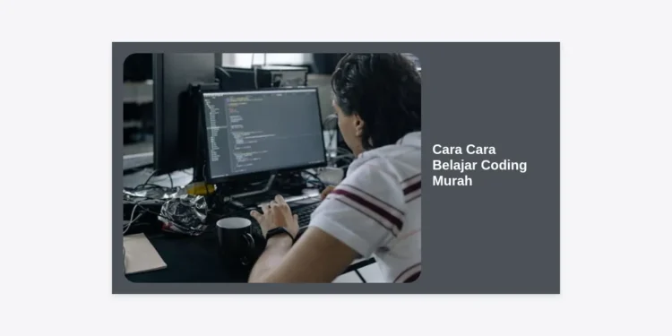 10 Strategi dan Cara Cara Belajar Coding Murah Hingga Mahir untuk Pemula