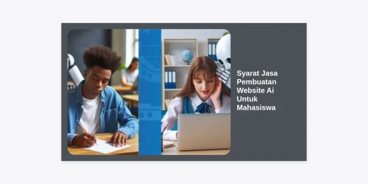 10+ Syarat Jasa Pembuatan Website AI Untuk Mahasiswa: Panduan Lengkap dan Tips Hemat