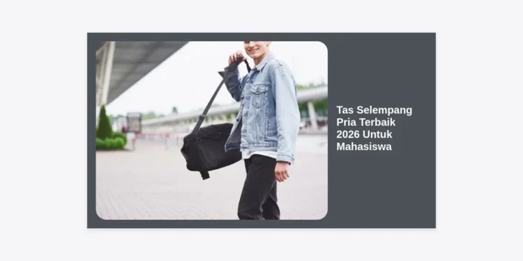 10 Tas Selempang Pria Terbaik 2026 Untuk Mahasiswa: Review Lengkap & Panduan Gaya