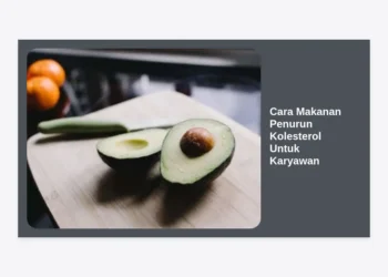 12+ Cara Makanan Penurun Kolesterol Untuk Karyawan: Panduan Sehat untuk Pekerja Sibuk
