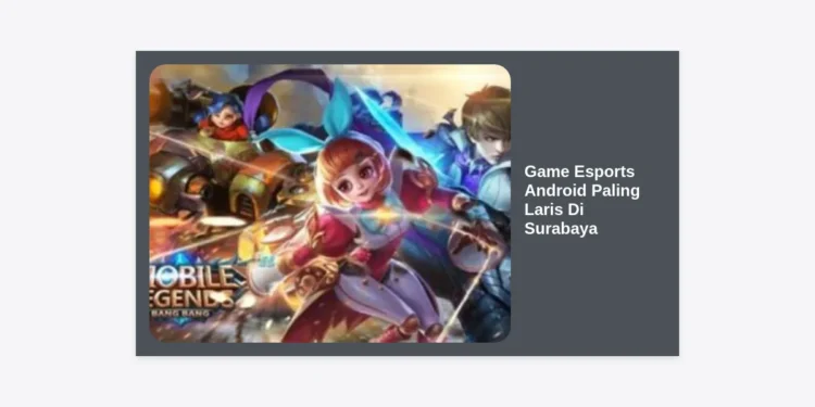 12 Game Esports Android Paling Laris di Surabaya: Panduan Lengkap & Komunitas