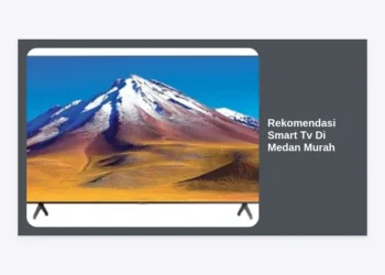 12 Rekomendasi Smart TV di Medan Murah dan Berkualitas Tahun 2024
