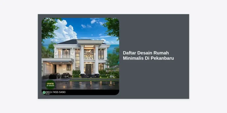 15+ Daftar Desain Rumah Minimalis Di Pekanbaru: Inspirasi Hunian Modern & Nyaman 2024