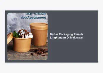 15+ Daftar Packaging Ramah Lingkungan di Makassar: Solusi Bisnis Berkelanjutan