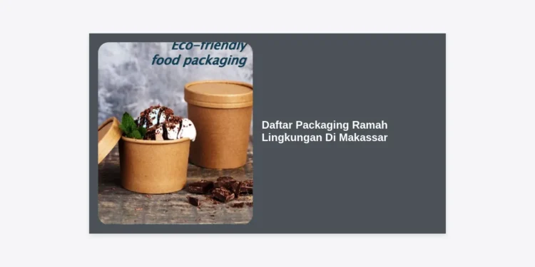 15+ Daftar Packaging Ramah Lingkungan di Makassar: Solusi Bisnis Berkelanjutan