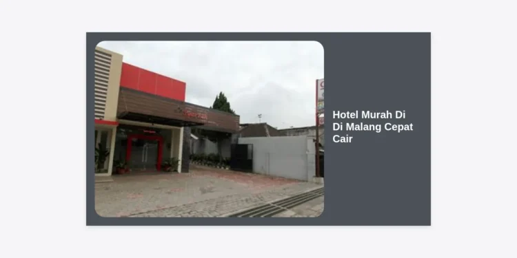 15+ Hotel Murah Di Di Malang Cepat Cair: Panduan Menginap Hemat & Strategi Holiday Budgeting 2024